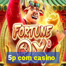 5p com casino